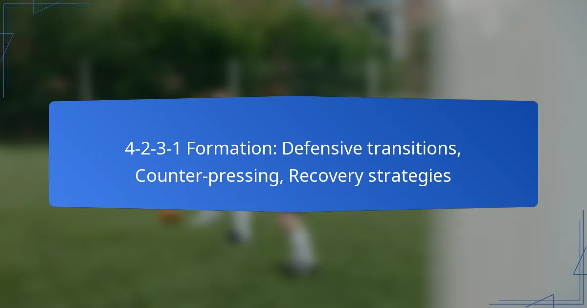 4-2-3-1 Formation: Defensive transitions, Counter-pressing, Recovery strategies