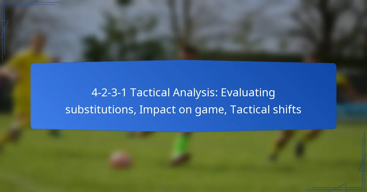 4-2-3-1 Tactical Analysis: Evaluating substitutions, Impact on game, Tactical shifts