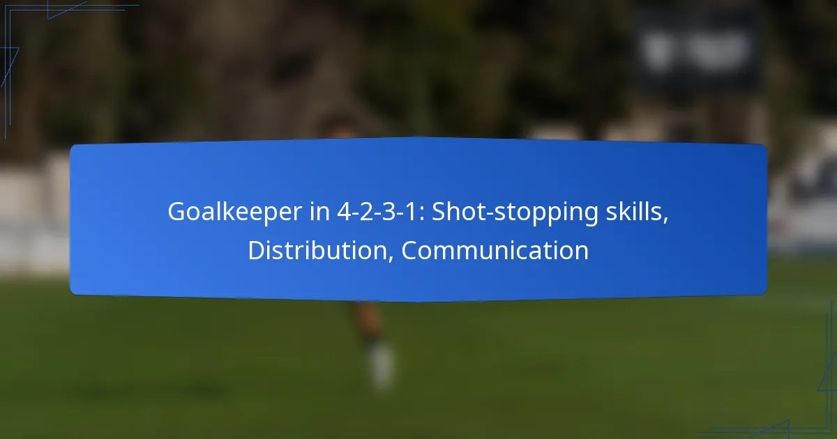 Goalkeeper in 4-2-3-1: Shot-stopping skills, Distribution, Communication