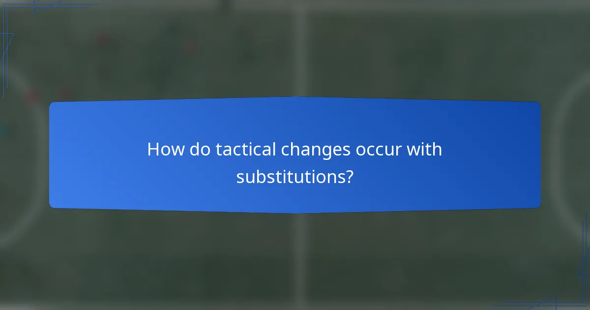 How do tactical changes occur with substitutions?