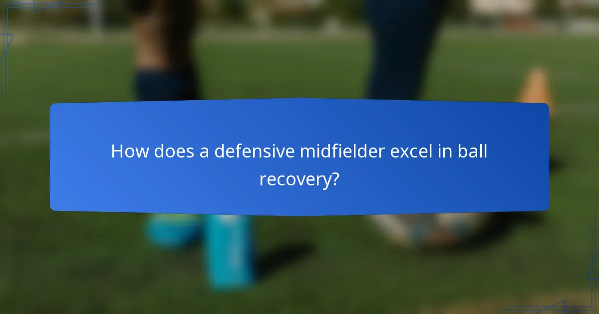 How does a defensive midfielder excel in ball recovery?