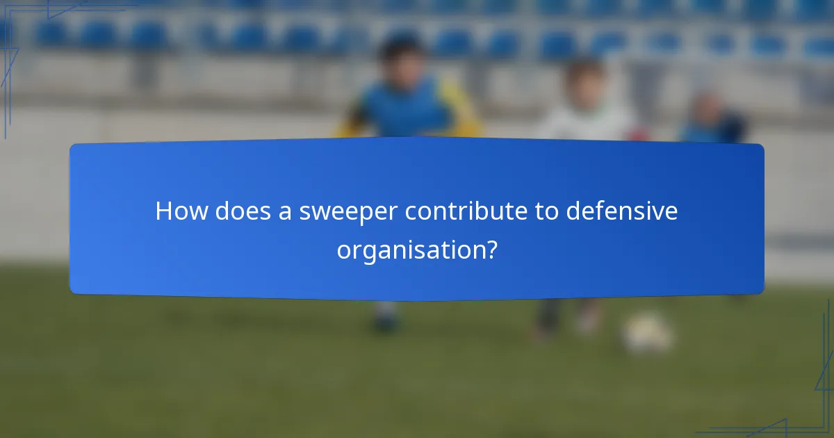 How does a sweeper contribute to defensive organisation?