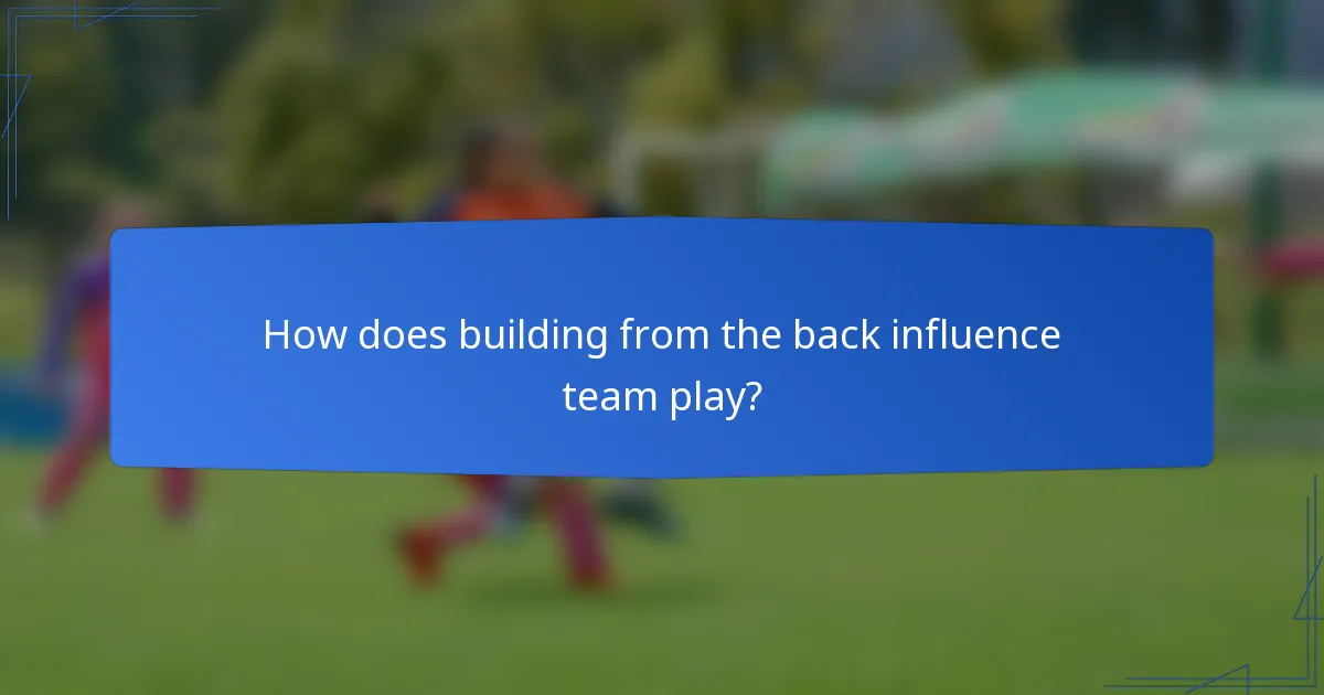 How does building from the back influence team play?