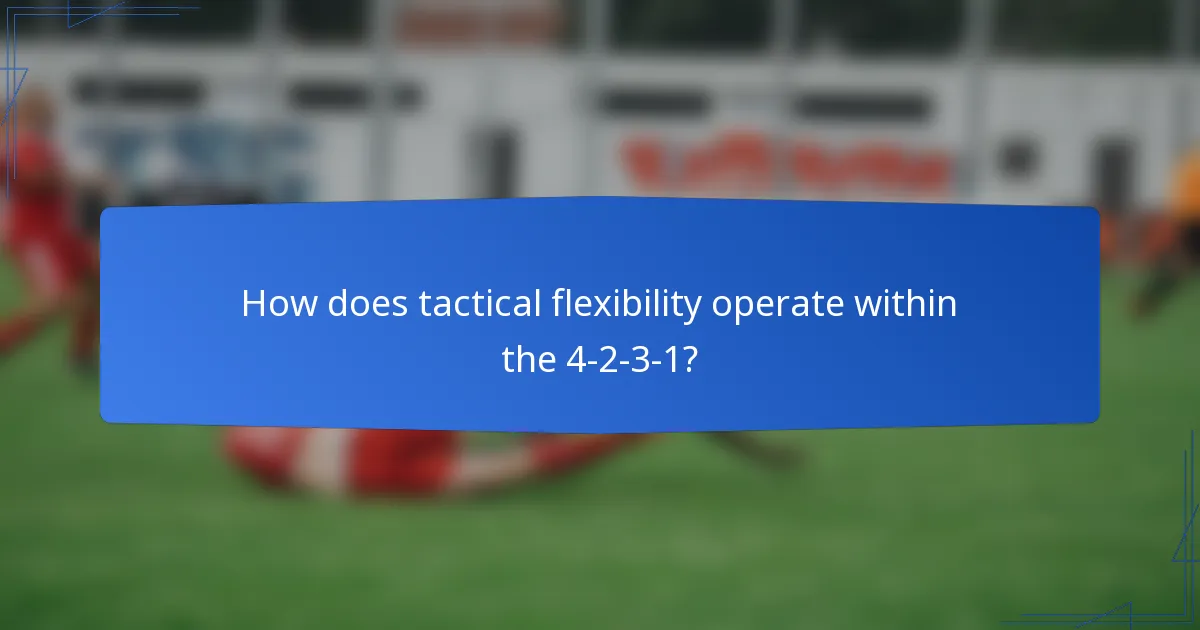 How does tactical flexibility operate within the 4-2-3-1?