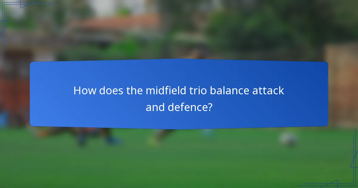 How does the midfield trio balance attack and defence?