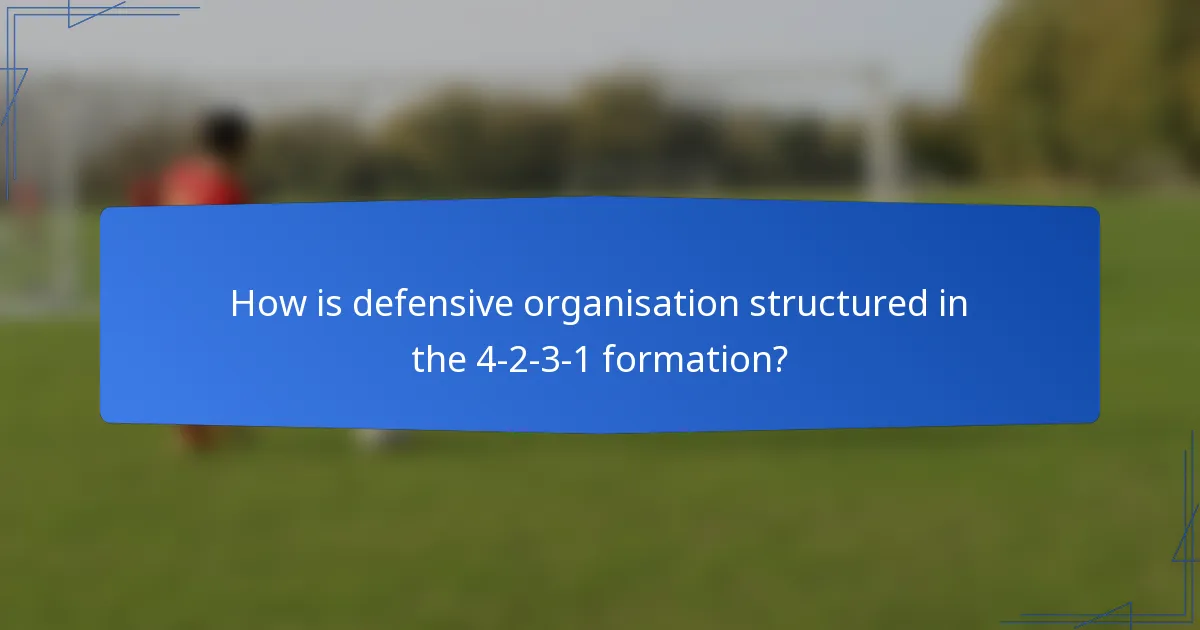 How is defensive organisation structured in the 4-2-3-1 formation?