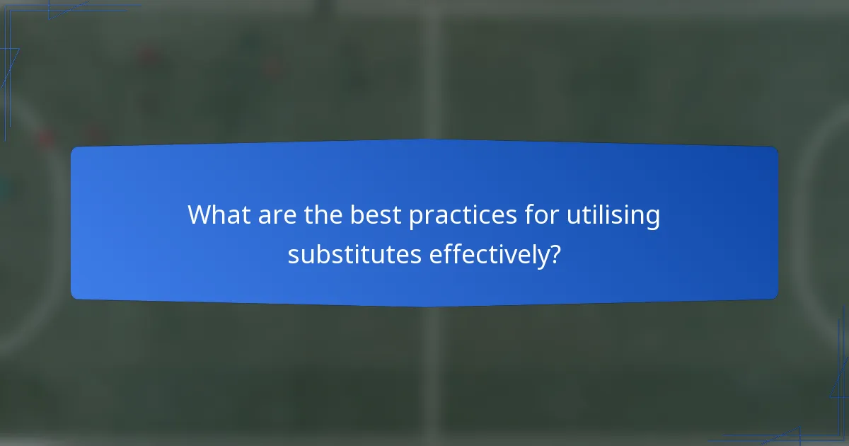 What are the best practices for utilising substitutes effectively?